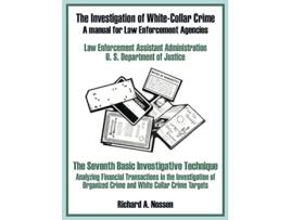 Livro The Investigation of WhiteCollar Crime A Manual for Law Enforcement Agencies de U S Department of Justice (Inglês)