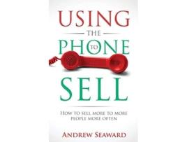 Livro Using the Phone to Sell How to sell more to more people more often de Andrew Seaward (Inglês)