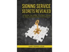 Livro Signing Service Secrets Revealed A Guide on How to Start Your Own Signing Service Service Company de Gary Pierre-Louis (Inglês - Capa Dura)