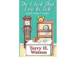 Livro The Clock That Lost Its Tick and Other Tales de Terry H Watson (Inglês)