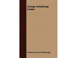 Livro George Armstrong Custer de Frederick Samuel Dellenbaugh (Inglês)