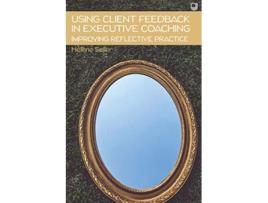 Livro Using Client Feedback in Executive Coaching Improving Reflective Practice de Hélène Seiler (Inglês)