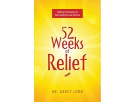 Livro 52 Weeks of Relief Uplifting Provocations for Stress Reduction and SelfCare de Dr Darcy Lord (Inglês)