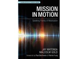 Livro Mission in Motion WEA Speaking Frankly of Mobilization Globalization of Mission de Jay Matenga Malcolm Gold (Inglês)