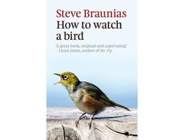 Livro How to Watch a Bird de Steve Braunias (Inglês)