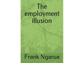 Livro The employment illusion de Frank Ngarua (Inglês)