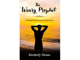 Livro The Weary Prophet Providing Practical Steps For Restoration Prophetic Books de Kimberly Moses e Kimberly Hargraves (Inglês)