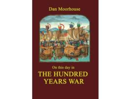 Livro On this day in the Hundred Years War On this day in history de Dan Moorhouse (Inglês)