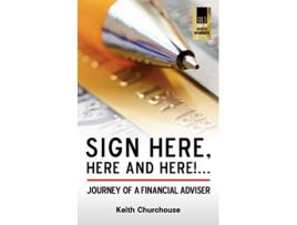 Livro Sign Here Here and Here Journey of a Financial Adviser de Keith Churchouse (Inglês)