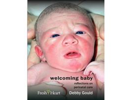 Livro Welcoming Baby Reflections on Perinatal Care Fresh Heart Books for Better Birth de Debby Gould (Inglês)