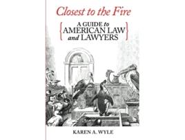 Livro Closest to the Fire A Guide to American Law and Lawyers de Karen A Wyle (Inglês)
