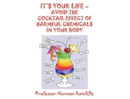 Livro Its Your Life Avoid the Cocktail Effect of Harmful Chemicals in Your Body de Professor Norman Ratcliffe (Inglês)