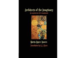 Livro Architects of the Imaginary Los arquitectos de lo imaginario English and Spanish Edition de Marta Lopez-Luaces (Inglês)