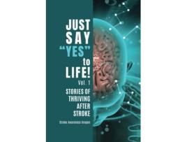 Livro Just Say Yes to Life Stories of Thriving after Stroke de Stroke Awareness Oregon (Inglês)