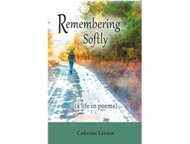 Livro Remembering Softly A Life in Poems de Catherine Lawton (Inglês)