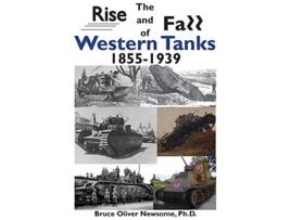 Livro The Rise and Fall of Western Tanks 18551939 de Bruce Oliver Newsome (Inglês)