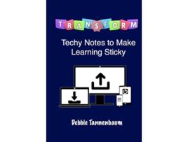 Livro TRANSFORM Techy Notes to Make Learning Sticky de Debbie Tannenbaum (Inglês)