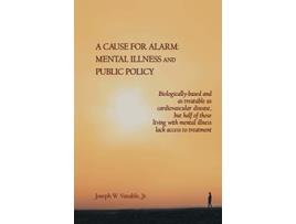 Livro A Cause for Alarm Mental Illness and Public Policy de Joseph W Vanable Jr (Inglês)