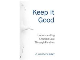 Livro Keep It Good Understanding Creation Care through Parables de Lindsay Linsky (Inglês)