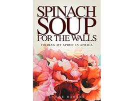 Livro Spinach Soup for the Walls de Lynne Harkes (Inglês)