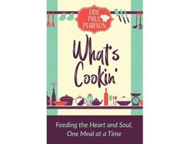 Livro Whats Cookin Feeding the Heart and Soul One Meal at a Time de Eric Pearson (Inglês)