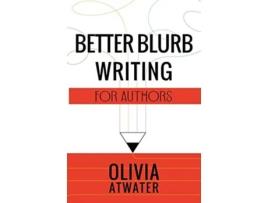 Livro Better Blurb Writing for Authors Atwaters Tools for Authors de Olivia Atwater (Inglês)