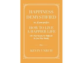 Livro Happiness Demystified How to Live a Happier Life de Kevin Unruh (Inglês)