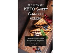 Livro The Ultimate KETO Sweet Chaffle Cookbook Delicious Sweet Chaffle Recipes For Beginners de Rory Kemp (Inglês)