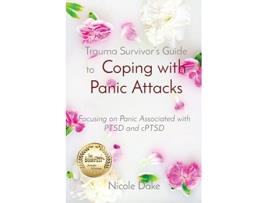 Livro Trauma Survivors Guide to Coping with Panic Attacks Focusing on Panic Associated with PTSD and cPTSD de Nicole Dake (Inglês)