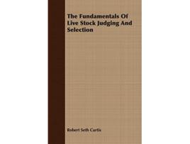 Livro The Fundamentals Of Live Stock Judging And Selection de Robert Seth Curtis (Inglês)