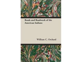 Livro Beads and Beadwork of the American Indians de William C Orchard (Inglês)