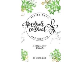 Livro Not Built to Break Better Days Are Coming de Sheree Oats (Inglês - Capa Dura)