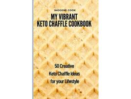 Livro My Vibrant Keto Chaffle Cookbook 50 Creative Keto Chaffle Ideas for your Lifestyle de Imogene Cook (Inglês)