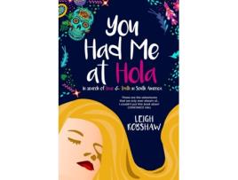 Livro You Had Me at Hola: In search of love & truth in South America Leigh Robshaw (Inglês)