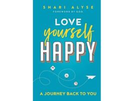Livro Love Yourself Happy A Journey Back to You de Shari Alyse (Inglês)