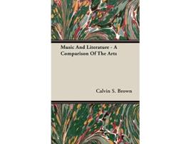 Livro Music and Literature A Comparison of the Arts de Calvin S Brown (Inglês)