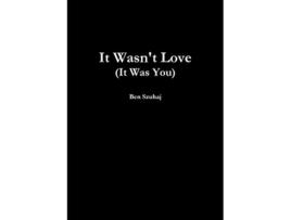 Livro It Wasnt Love It Was You de Ben Szuhaj (Inglês)
