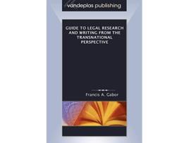 Livro Guide to Legal Research and Writing from the Transnational Perspective de Francis A Gabor (Inglês)