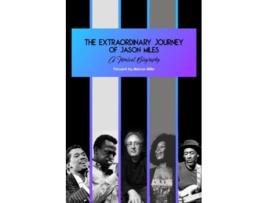 Livro The Extraordinary Journey of Jason Miles A musical biography de Jason Miles (Inglês)