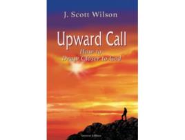 Livro Upward Call How to Draw Closer to God de Rev J Scott Wilson (Inglês)