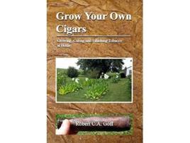 Livro Grow Your Own Cigars growing curing and finishing tobacco at home de Robert CA Goff (Inglês)