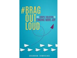 Livro BragOutLoud The Simple Solution to Finding More Joy de Shannon Townsend (Inglês)