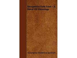 Livro Shropshire FolkLore A Sheaf Of Gleanings de Georgina Frederica Jackson (Inglês)