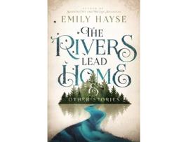 Livro The Rivers Lead Home and Other Stories de Emily Hayse (Inglês)