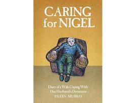Livro Caring for Nigel Diary of a Wife Coping With Her Husbands Dementia de Eileen Murray (Inglês)