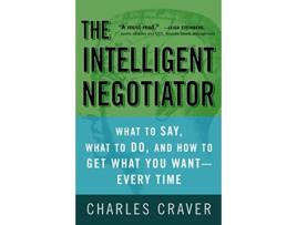 Livro The Intelligent Negotiator What to Say What to Do How to Get What You WantEvery Time de Charles Craver (Inglês)