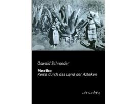 Livro Mexiko Reise durch das Land der Azteken German Edition de Oswald Schroeder (Alemão)