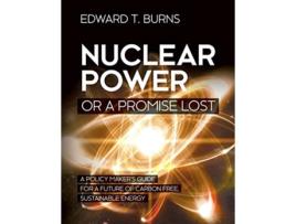 Livro Nuclear Power or a Promise Lost de Edward T Burns (Inglês)