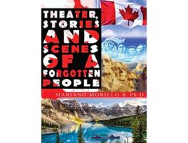 Livro Theater Stories And Scenes Of A Forgotten People de Mariano B Morillo PhD (Inglês)