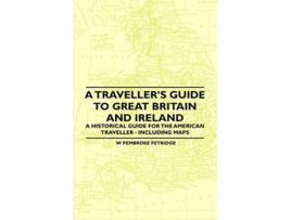 Livro A Travellers Guide to Great Britain and Ireland A Historical Guide for the American Traveller Including Maps de W Pembroke Fetridge (Inglês)